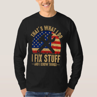 That's What I Do I Fix Stuff And I Know Things  Sa T-Shirt