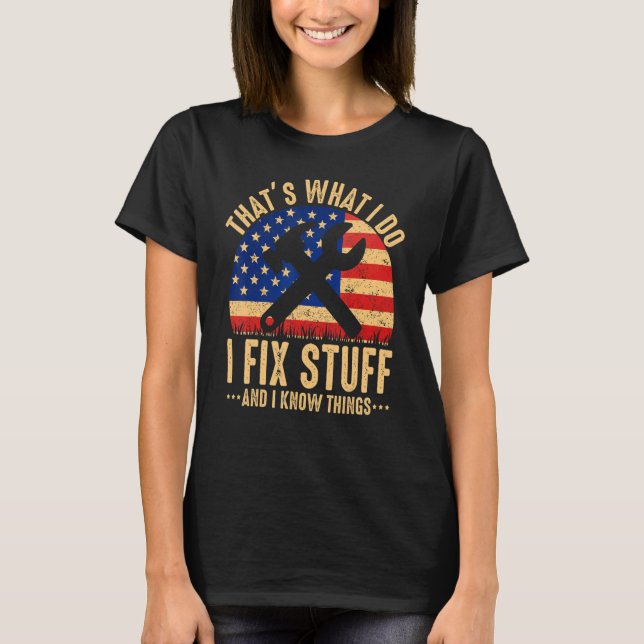That's What I Do I Fix Stuff And I Know Things  Sa T-Shirt (Front)