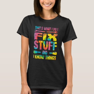 That's What I Do I Fix Stuff And I Know Things Sa T-Shirt