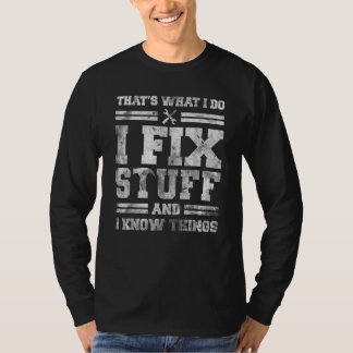 That's What I Do I Fix Stuff And I Know Things  Sa T-Shirt