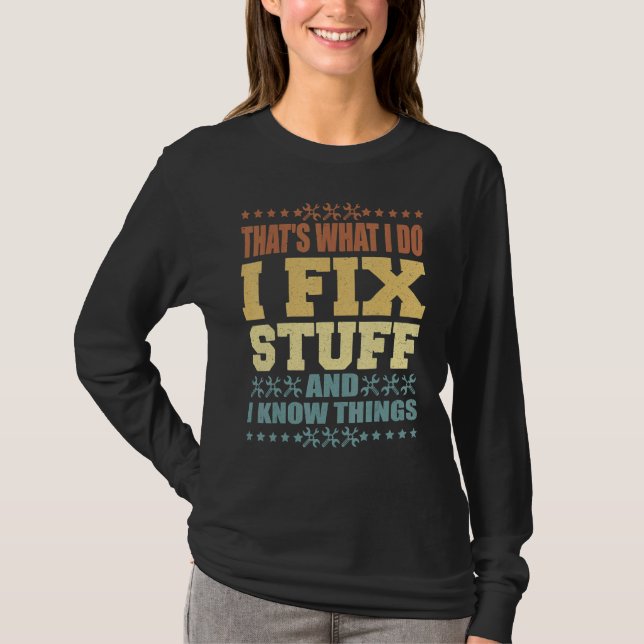 That's What I Do I Fix Stuff And I Know Things  Sa T-Shirt (Front)