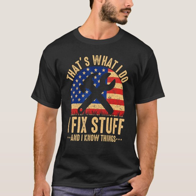 That's What I Do I Fix Stuff And I Know Things  Sa T-Shirt (Front)