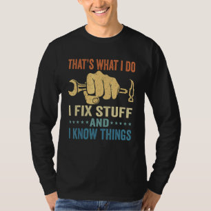 That's What I Do I Fix Stuff And I Know Things Sa T-Shirt
