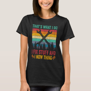 That's What I Do I Fix Stuff And I Know Things Sa T-Shirt