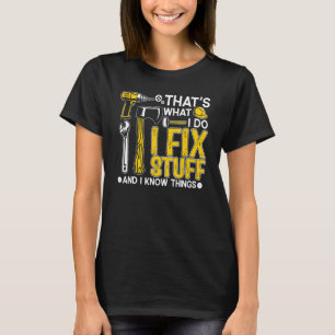 That's What I Do I Fix Stuff And I Know Things Sa T-Shirt
