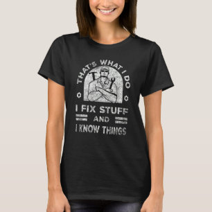 That's What I Do I Fix Stuff And I Know Things Sa T-Shirt