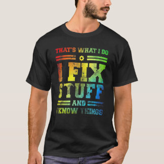 That's What I Do I Fix Stuff And I Know Things  Sa T-Shirt