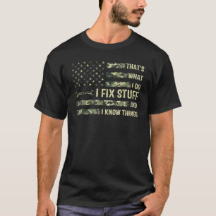 That's What I Do I Fix Stuff And I Know Things Say T-Shirt