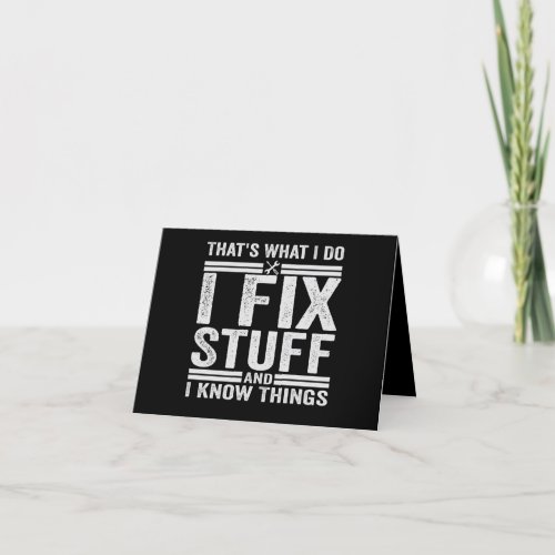 Thats What I Do I Fix Stuff And I Know Things Thank You Card