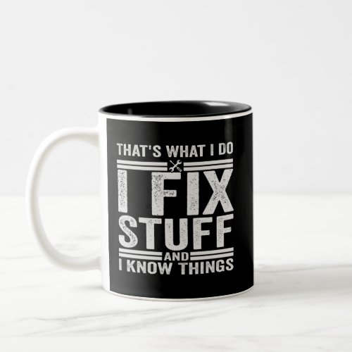 Thats What I Do I Fix Stuff And I Know Things Two_Tone Coffee Mug