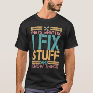 Thats What I Do I Fix Stuff And I Know Things   Vi T-Shirt
