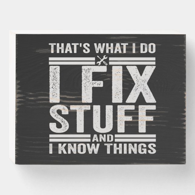 That's What I Do I Fix Stuff And I Know Things Wooden Box Sign (Front Horizontal)