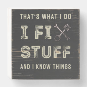 That's What I Do I Fix Stuff And I Know Things Wooden Box Sign