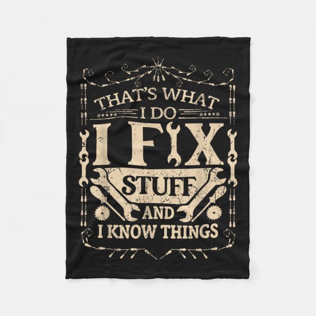 That's What I Do I Fix Stuff And Know Things Funny Fleece Blanket (Front)
