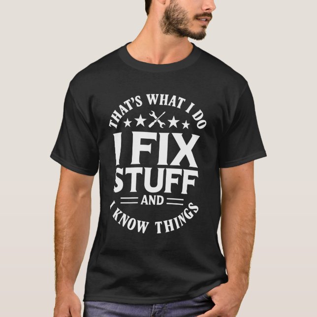That's What I Do I Fix Stuff Funny Men Dad T Shirt (Front)