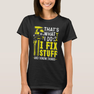 That's What I Do I Fix Stuff & I Know Things Mecha T-Shirt