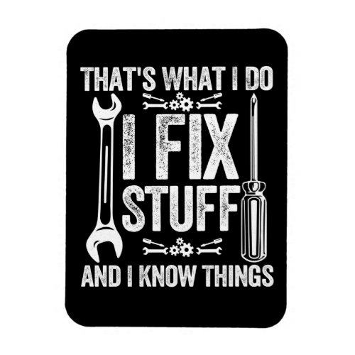 Thats what i do i fix stuff magnet