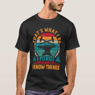 That's What I Do I Forge And I Know Things  Blacks T-Shirt