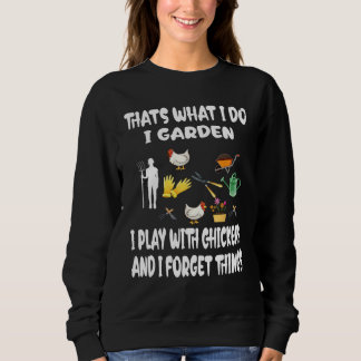 Thats What I Do I Garden I Play With Chickens Forg Sweatshirt