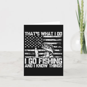 That's What I Do I Go Fishing And I Know Things Card
