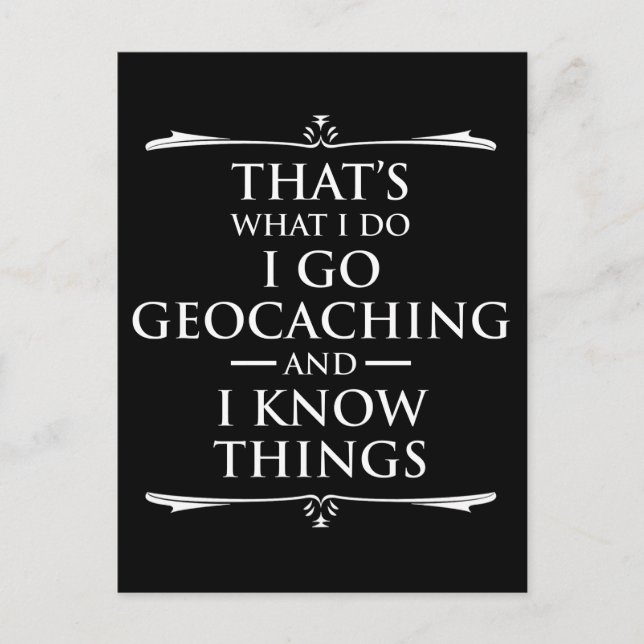 That's What I Do I Go Geocaching And I Know Things Postcard (Front)