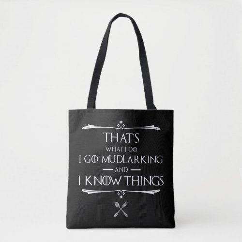 Thats What I Do I Go Mudlarking  I Know Things Tote Bag