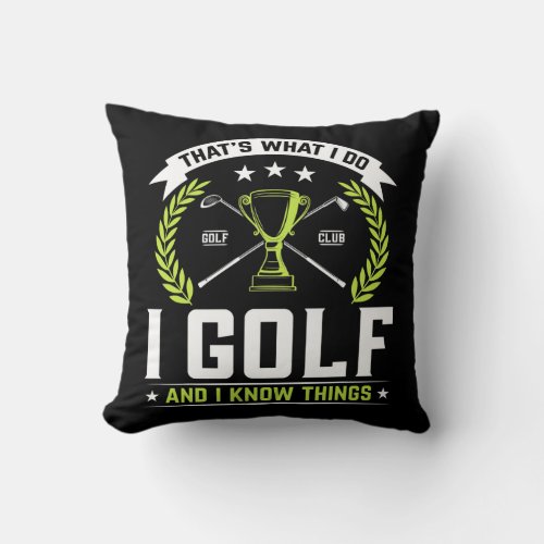 Thats What I Do I Golf And I Know Things Golfing Throw Pillow