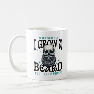 That's What I Do I Grow A Beard And I Know Things Coffee Mug