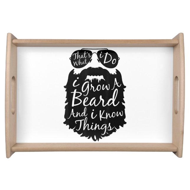 Thats what I do I grow a beard and I know things Serving Tray (Front)