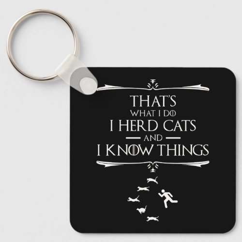 Thats What I Do _ I Herd Cats And I Know Things Keychain
