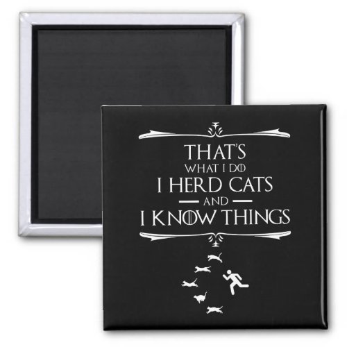 Thats What I Do _ I Herd Cats And I Know Things Magnet