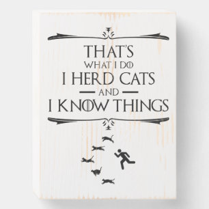 That's What I Do - I Herd Cats And I Know Things Wooden Box Sign