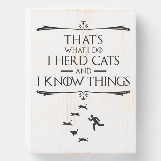 That's What I Do - I Herd Cats And I Know Things Wooden Box Sign (Front Vertical)