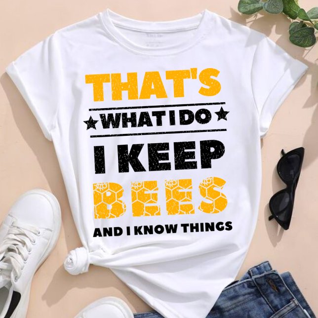 That's What I Do I Keep Bees And I Know Things  T-Shirt (Creator Uploaded)