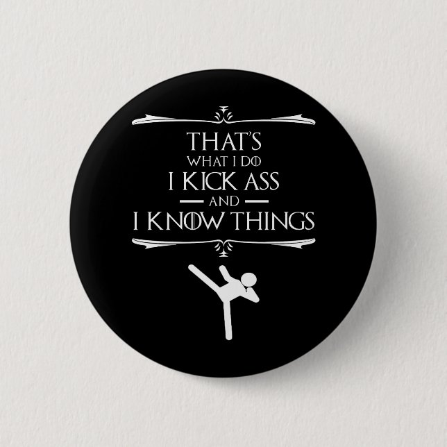 That's What I Do - I Kick-Ass And I Know Things Button (Front)