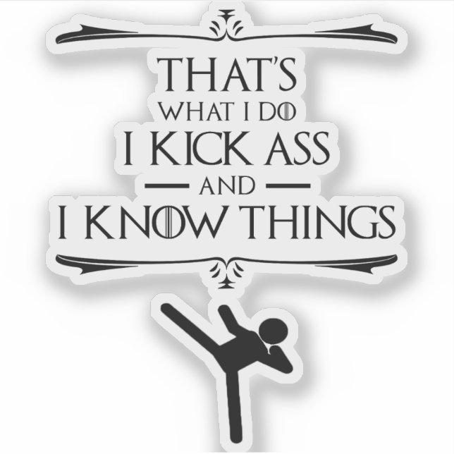 That's What I Do - I Kick-Ass And I Know Things Sticker (Front)