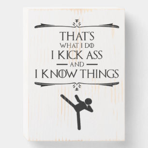 That's What I Do - I Kick-Ass And I Know Things Wooden Box Sign
