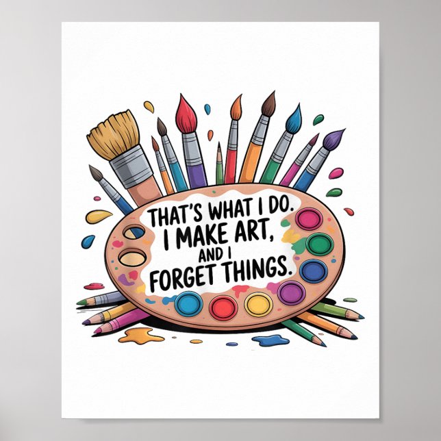 That's What I Do I Make Art And I Forget Things Ar Poster (Front)