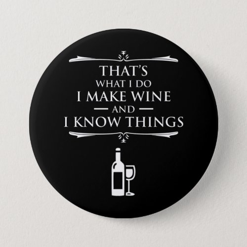 Thats What I Do _ I Make Wine And I Know Things Button