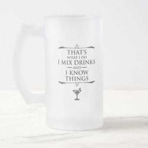 That's What I Do I Mix Drinks And I Know Things Frosted Glass Beer Mug