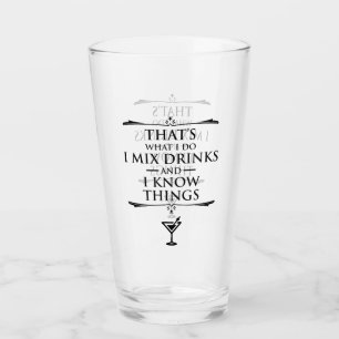 That's What I Do I Mix Drinks And I Know Things Glass
