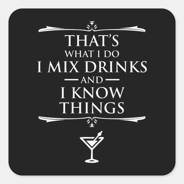 That's What I Do I Mix Drinks And I Know Things Square Sticker (Front)