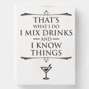 That's What I Do I Mix Drinks And I Know Things Wooden Box Sign