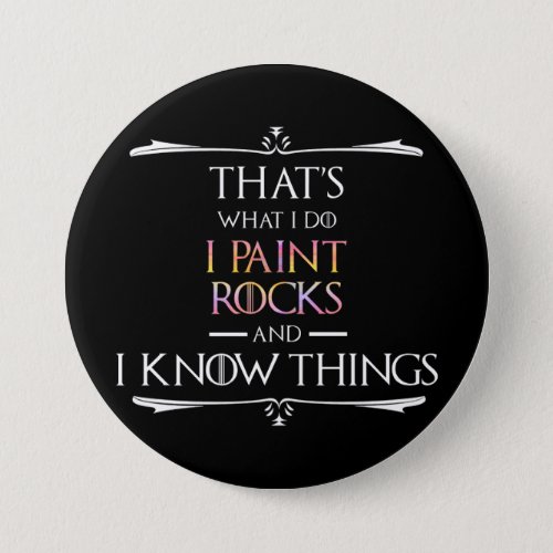 Thats What I Do I Paint Rocks And I Know Things Button