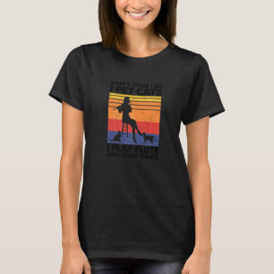 That's What I Do I Pet Cats I Play Flute & I Know  T-Shirt