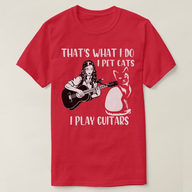That's What I Do I Pet Cats I Play Guitars 1097 T-Shirt (Design Front)