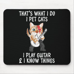 That's What I Do I Pet Cats I Play Guitars And I K Mouse Pad