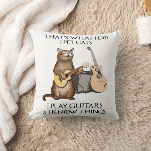 Thats What I Do I Pet Cats I Play Guitars T_Shirt Throw Pillow
