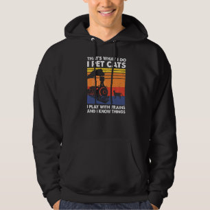 That's What I Do I Pet Cats I Play With Trains Mod Hoodie