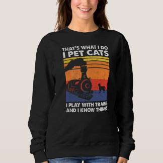 That's What I Do I Pet Cats I Play With Trains Mod Sweatshirt